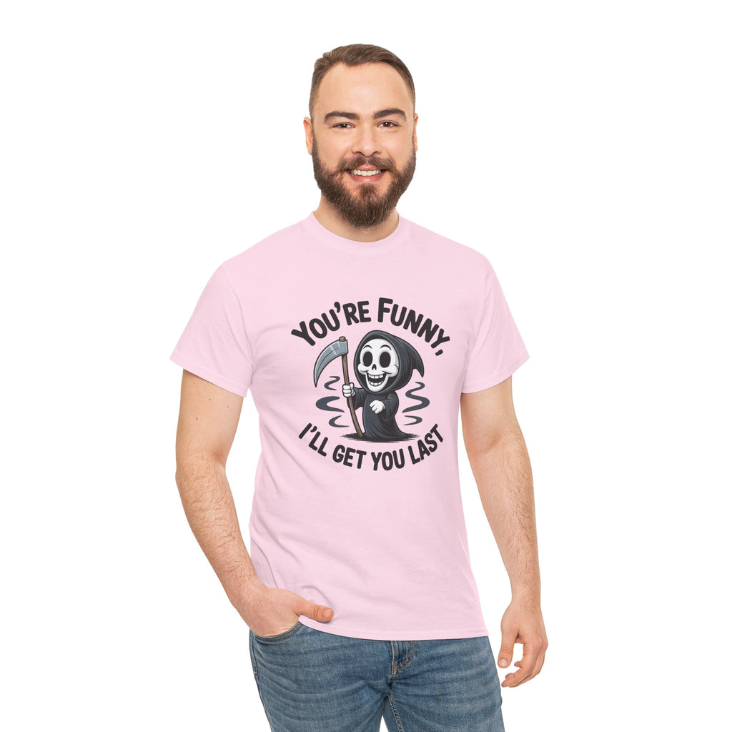 Funny Grim Reaper T‑Shirt — "You’re Funny, I’ll Get You Last" Graphic Tee