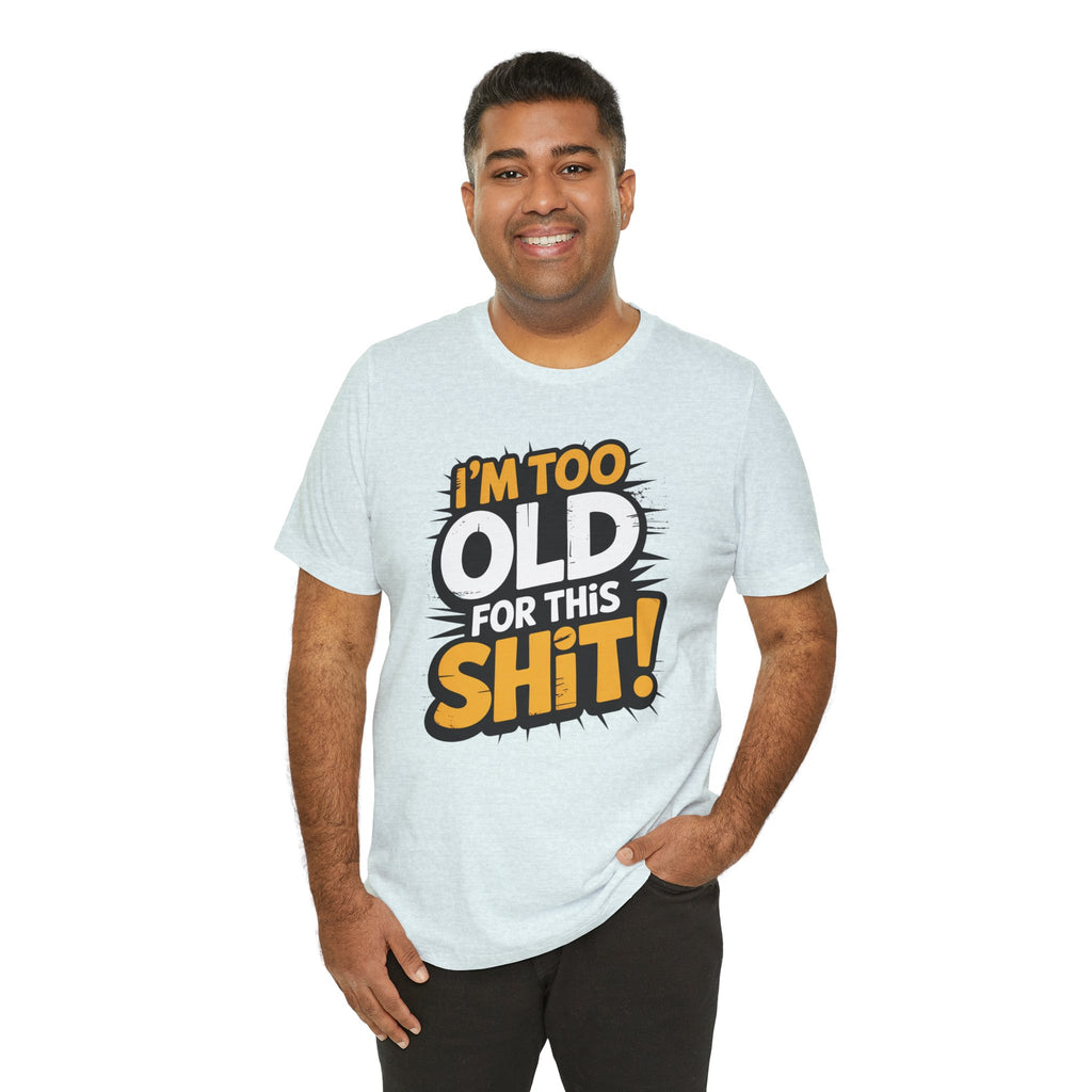 Too Old For This Shit Tee — Funny Retro Comic Graphic T-Shirt, Sarcastic Birthday & Retirement Gift