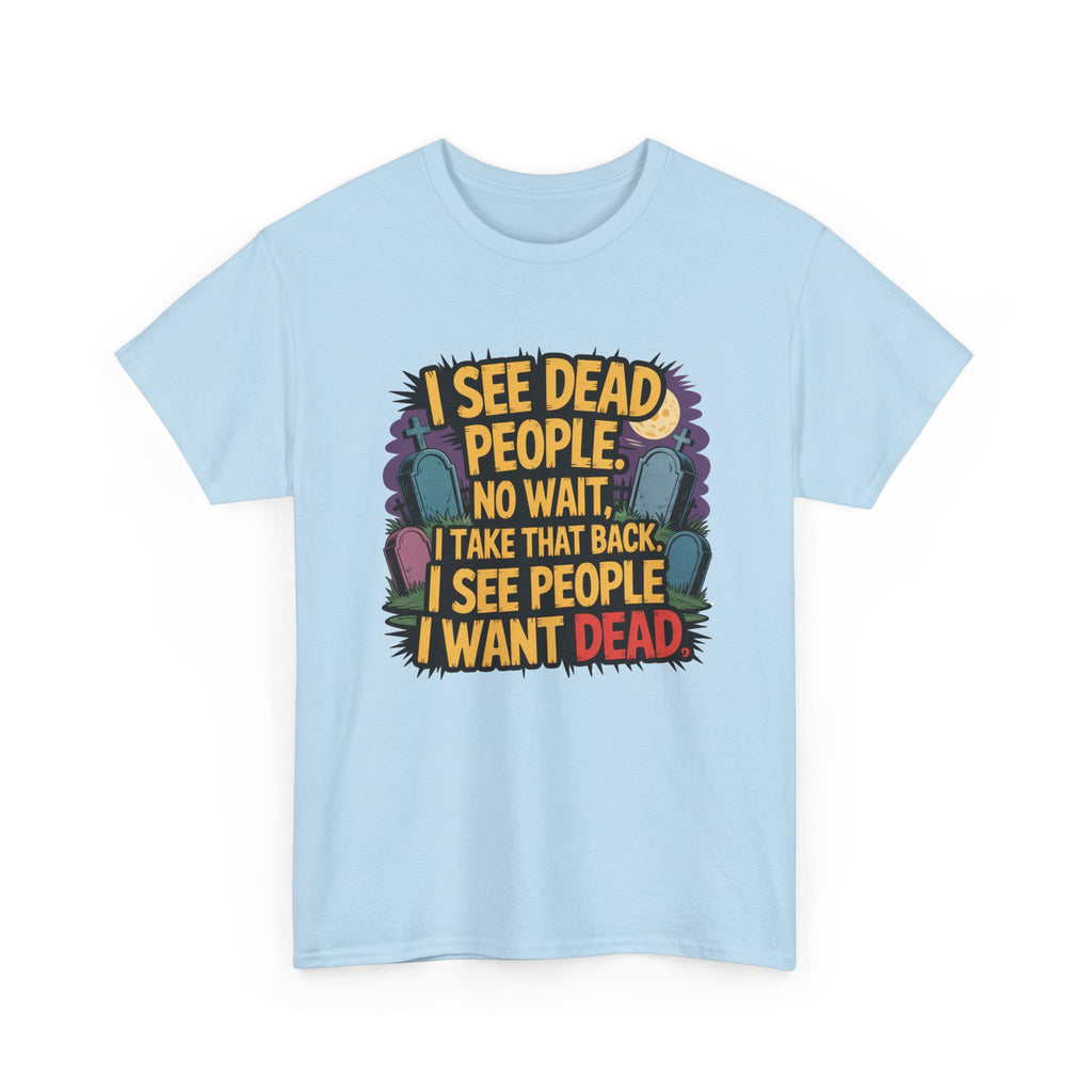 Funny Horror T-Shirt – “I See Dead People… I Want Dead” Graphic Tee