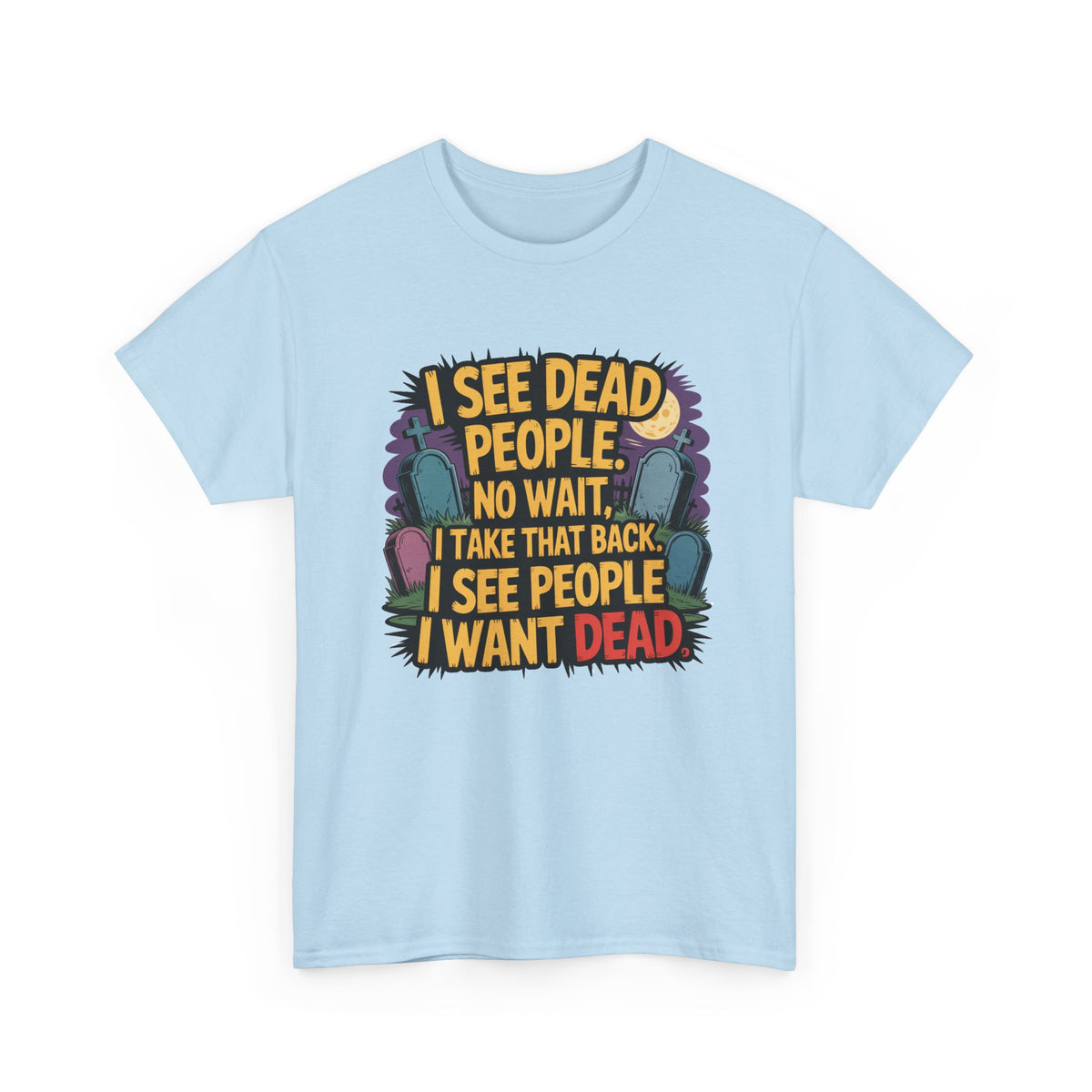 Funny Horror T-Shirt – “I See Dead People… I Want Dead” Graphic Tee
