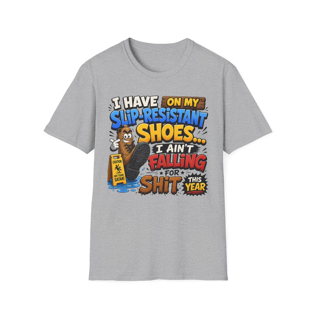 Slip-Resistant Shoes T-Shirt — "I Have On My Slip-Resistant Shoes... I Ain't Falling For This Shit" Graphic Tee