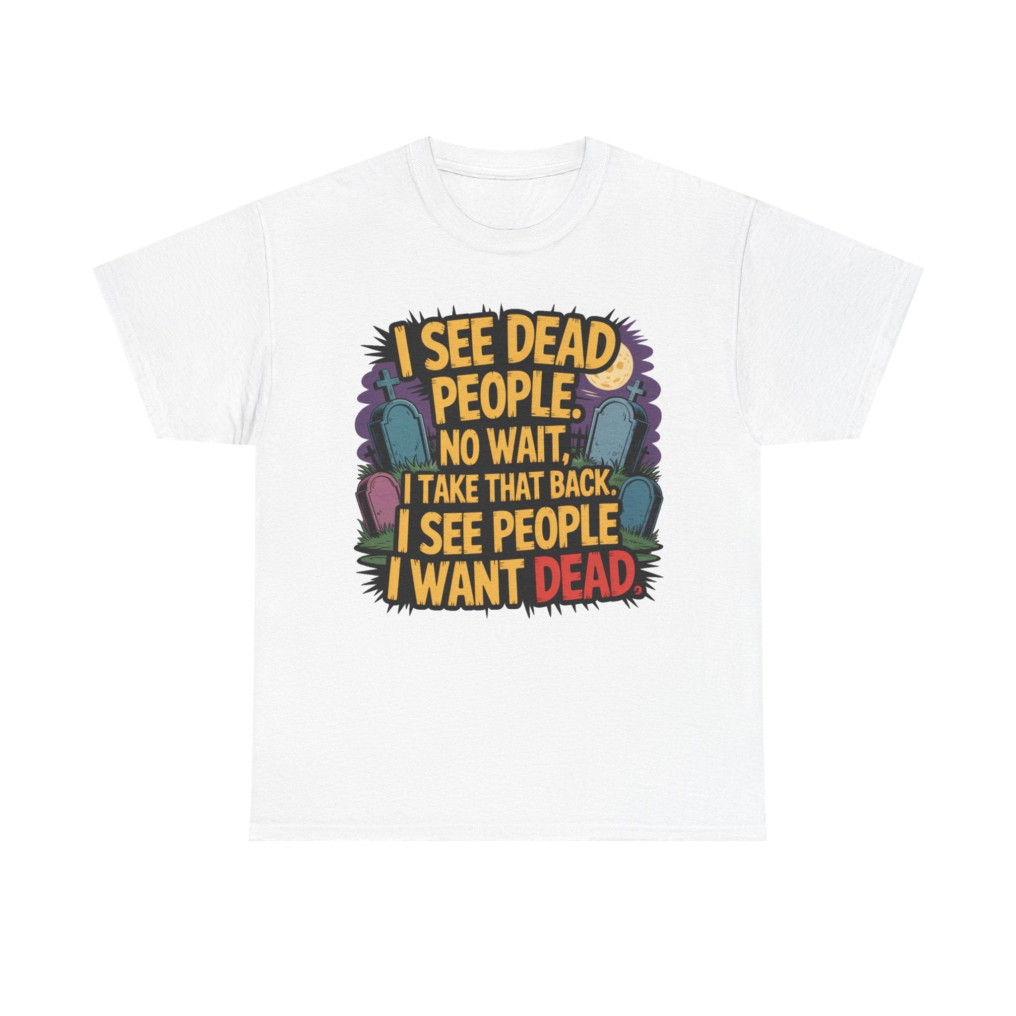 A white short-sleeve crewneck t-shirt featuring a colorful graphic print on the front with the text 'I SEE DEAD PEOPLE. NO WAIT.