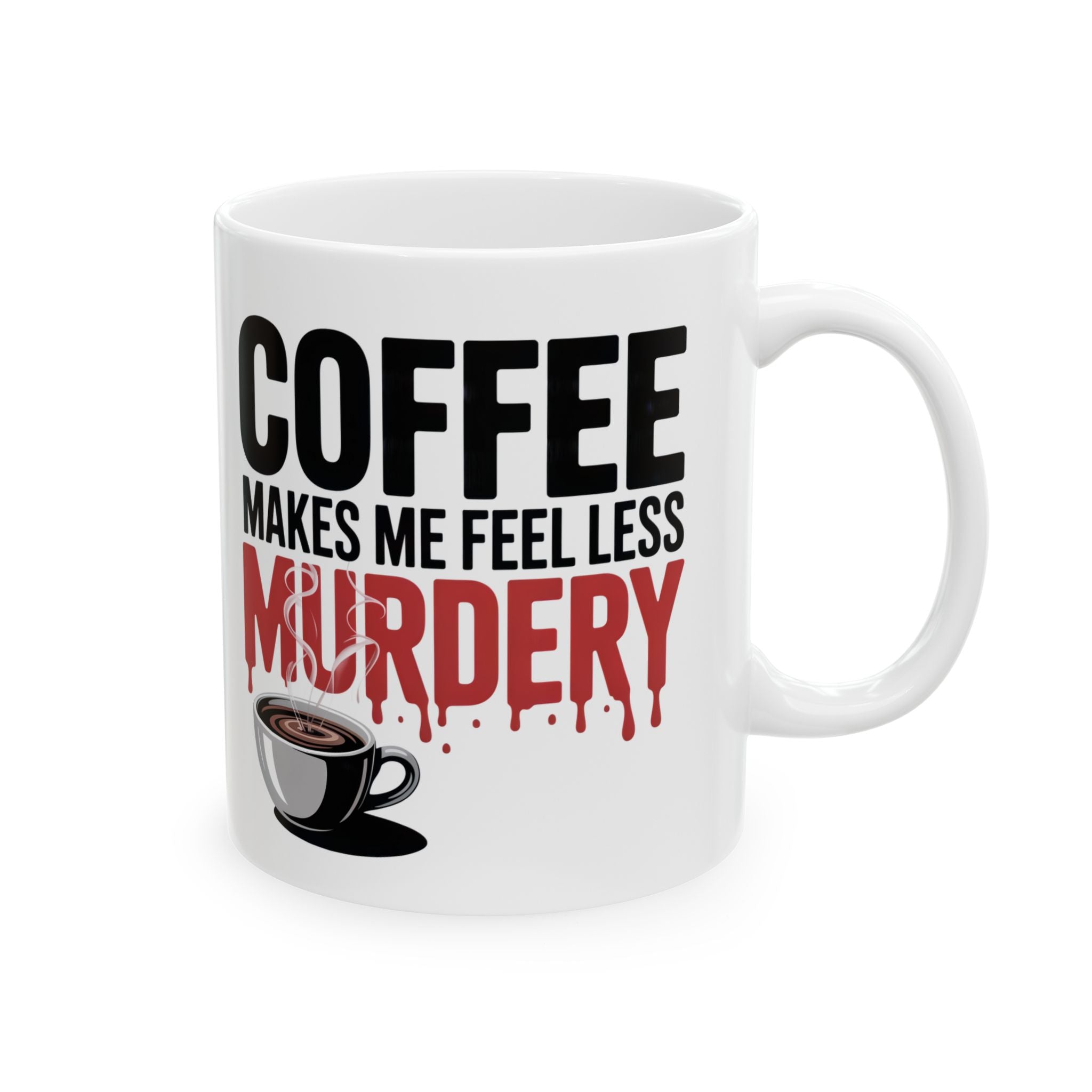 Coffee Mug — “Coffee Makes Me Feel Less Murdery” Funny Novelty Ceramic Mug