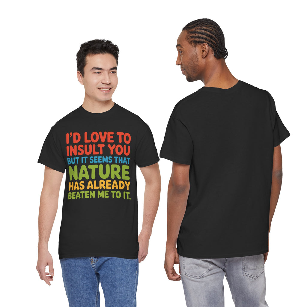 Funny Retro Quote T‑Shirt — “I’d Love to Insult You but it Seems That Nature Has Already Beaten Me to It.”