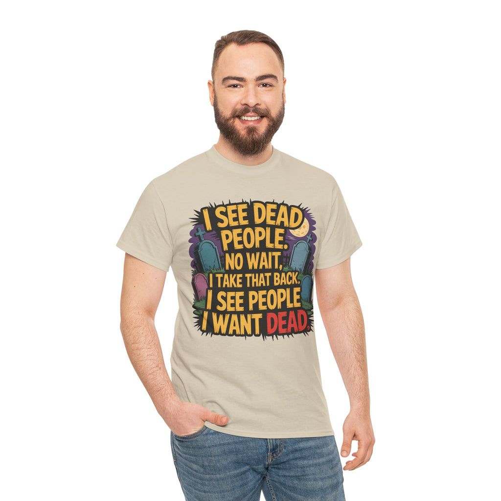 Funny Horror T-Shirt – “I See Dead People… I Want Dead” Graphic Tee
