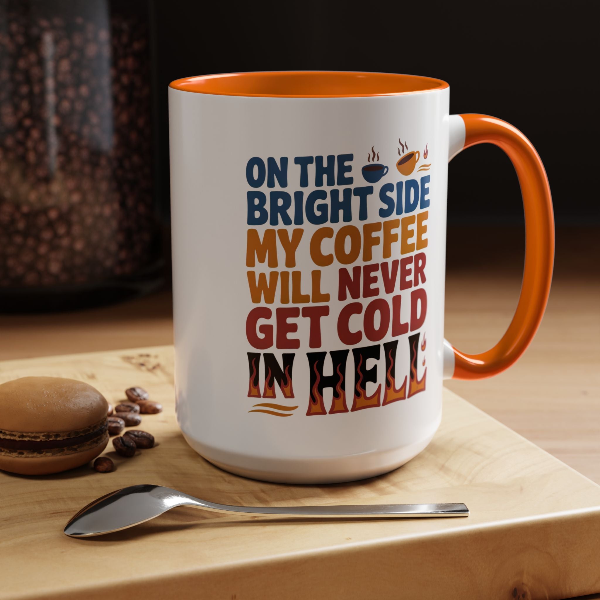 Coffee Mug - "On the Bright Side My Coffee Will Never Get Cold in Hell" Accent Ceramic Mug