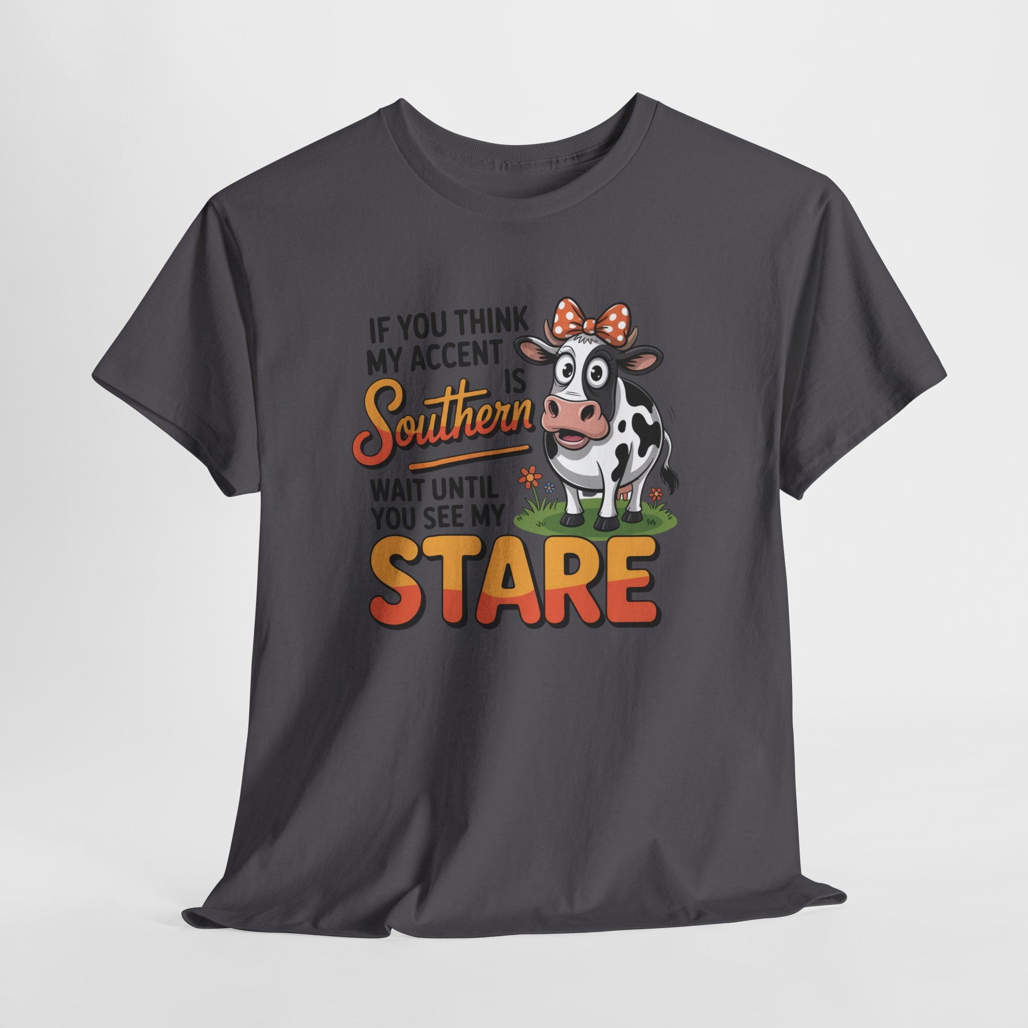 Southern Cow Graphic Tee — "If You Think My Accent Is Southern Wait Until You See My Stare"