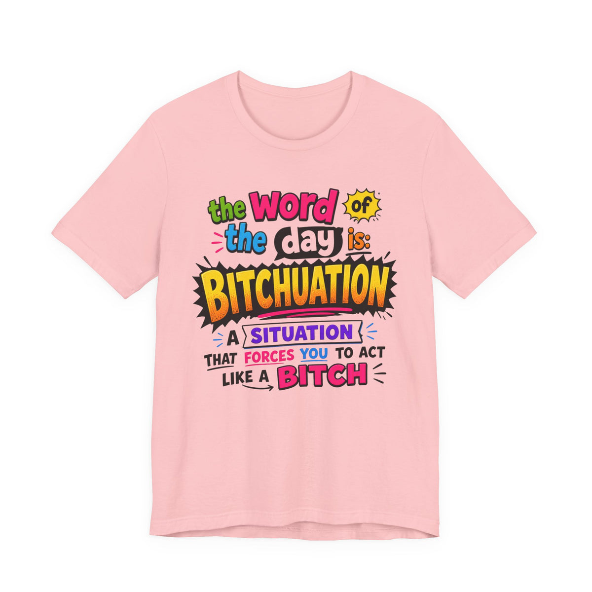 Bitchuation T-Shirt — Funny Quote Graphic Tee ('The word of the day is BITCHUATION')