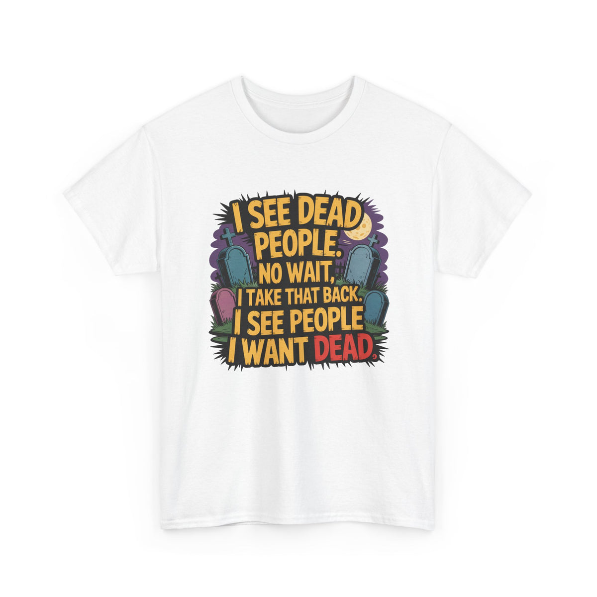 Funny Horror T-Shirt – “I See Dead People… I Want Dead” Graphic Tee