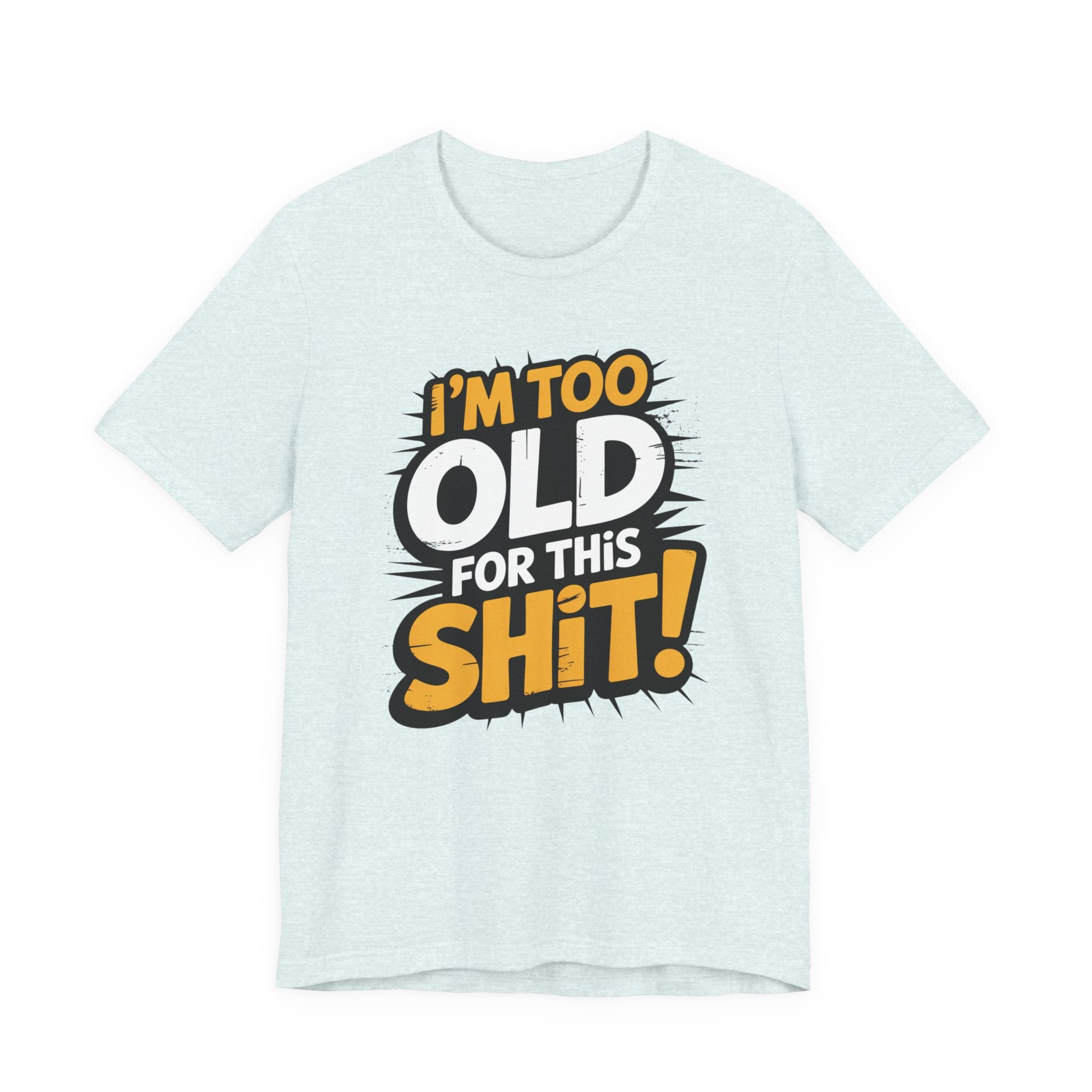Too Old For This Shit Tee — Funny Retro Comic Graphic T-Shirt, Sarcastic Birthday & Retirement Gift