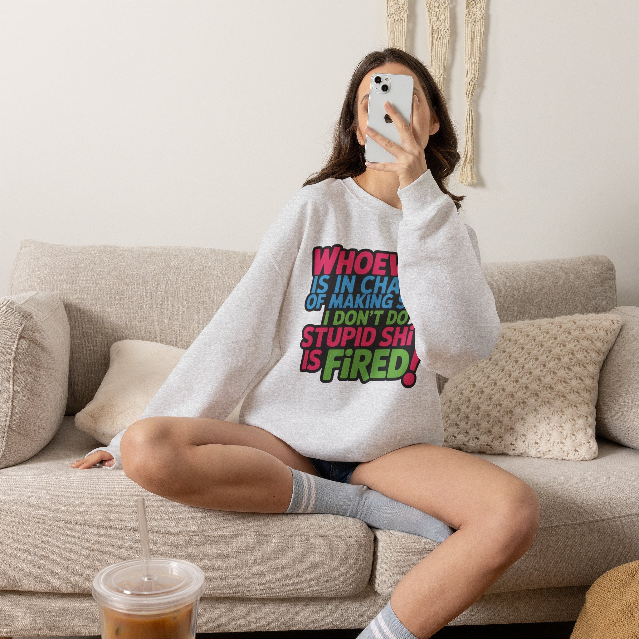 Sweatshirt — "Whoever Is In Charge of Making Sure I Don't Do Stupid Shit Is Fired" Bold Graphic Crewneck