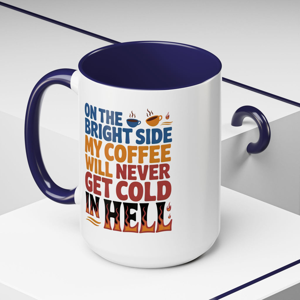 Coffee Mug - "On the Bright Side My Coffee Will Never Get Cold in Hell" Accent Ceramic Mug