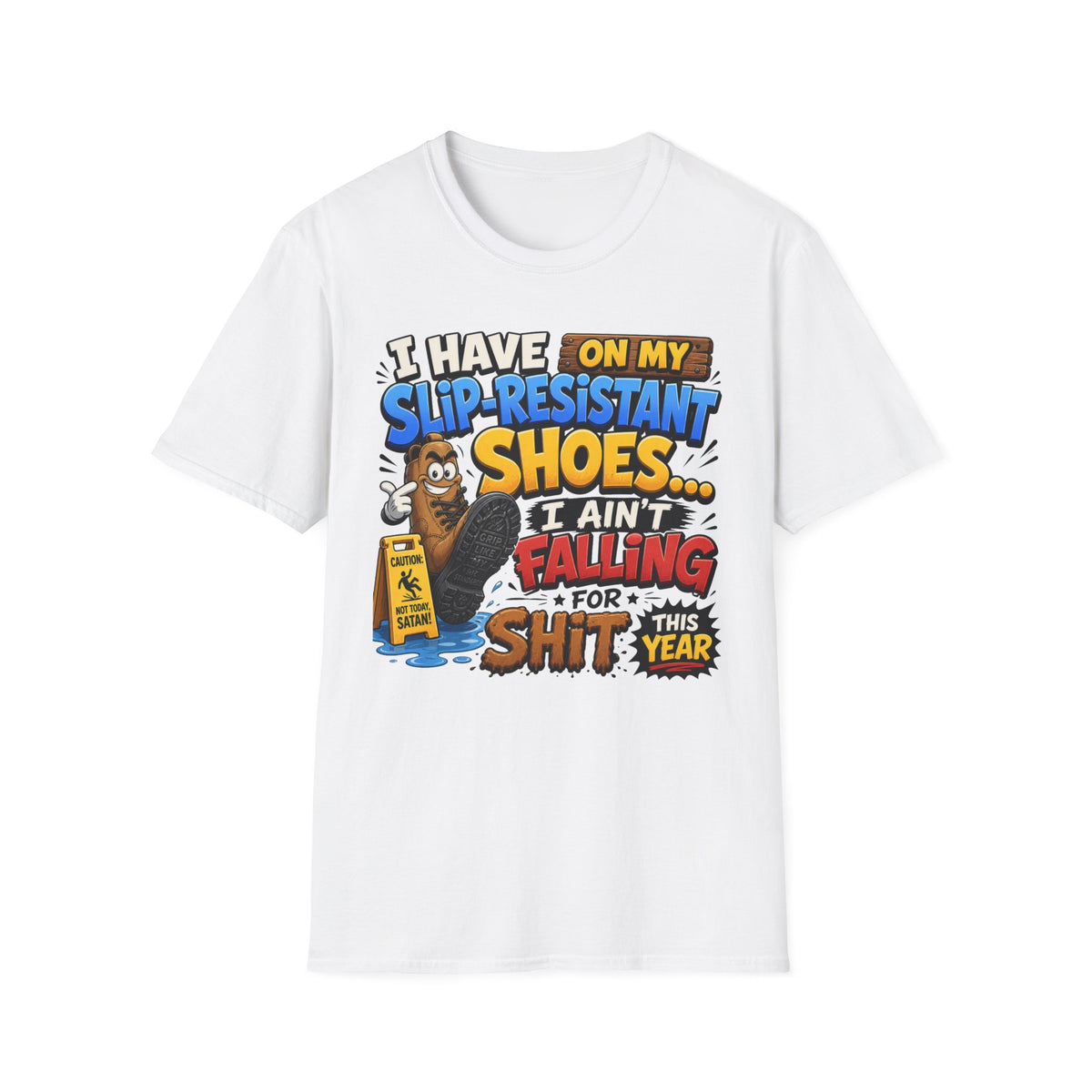Slip-Resistant Shoes T-Shirt — "I Have On My Slip-Resistant Shoes... I Ain't Falling For This Shit" Graphic Tee