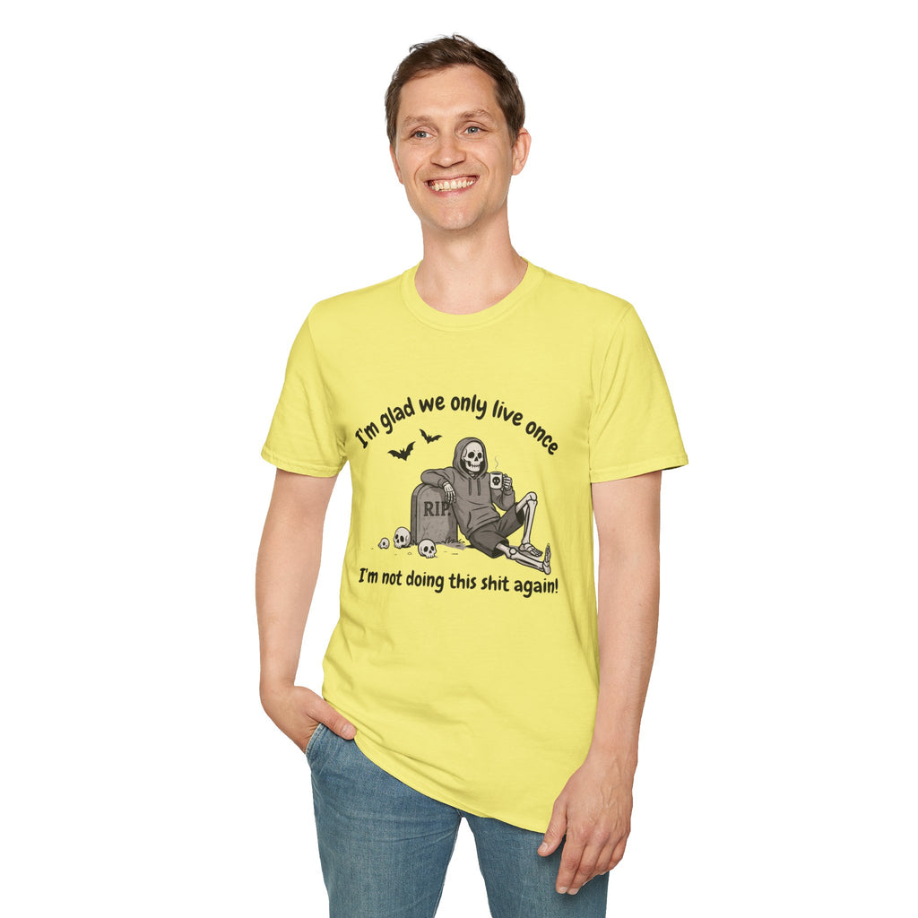 Funny Grim Reaper Graphic T-Shirt — Glad We Only Live Once Dark Humor Gift Tee