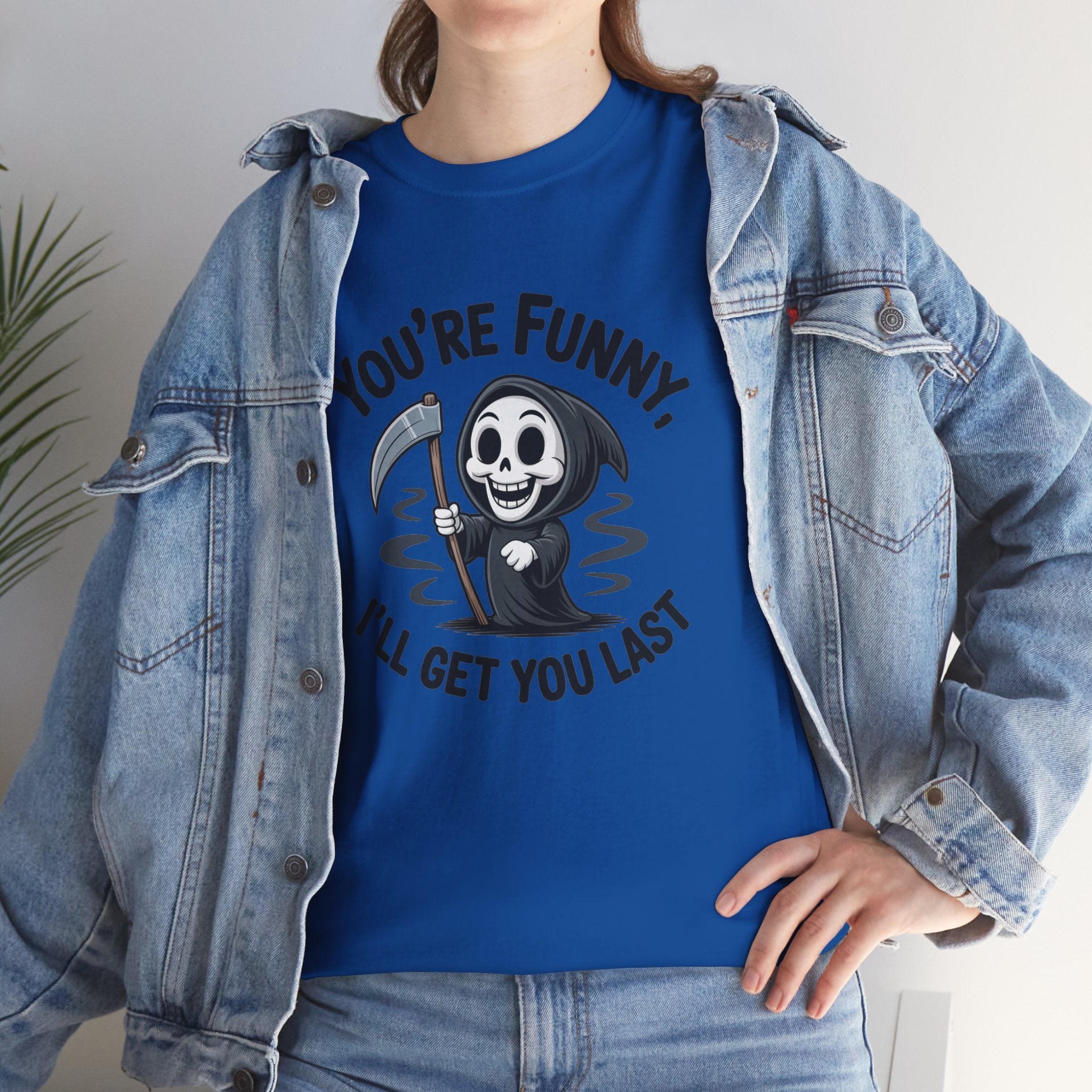 Funny Grim Reaper T‑Shirt — "You’re Funny, I’ll Get You Last" Graphic Tee