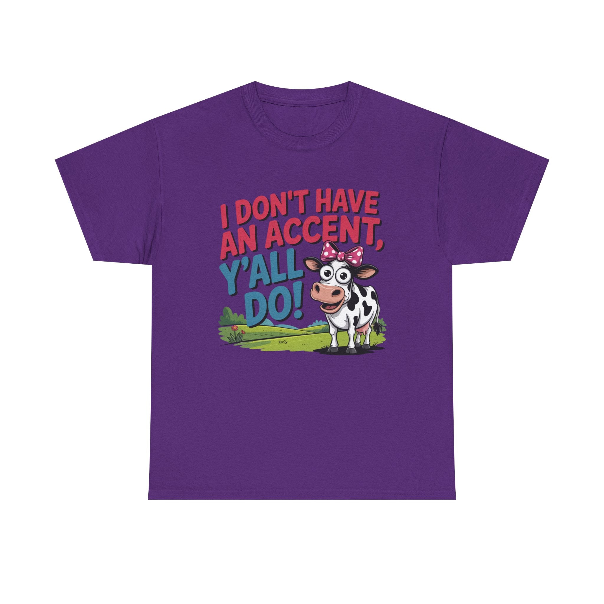 Cow Graphic Tee — "I Don't Have An Accent, Y'all Do!" Funny Southern Farmer Shirt