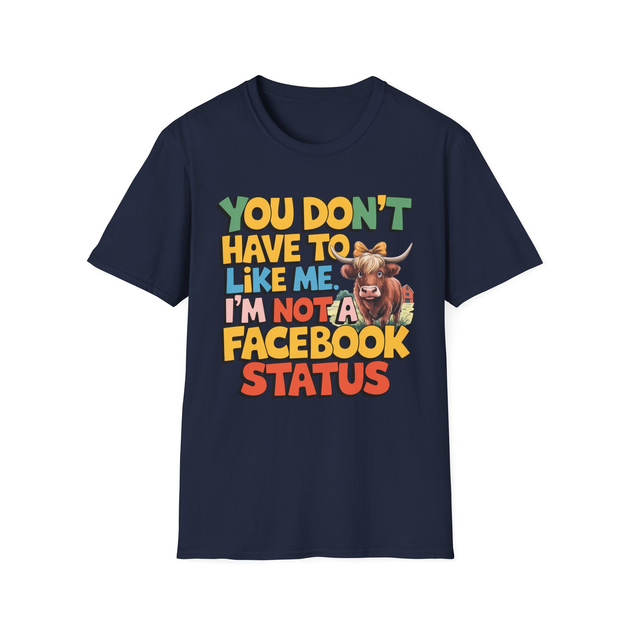 T-Shirt — "You Don't Have To Like Me, I'm Not A Facebook Status" Cow Graphic