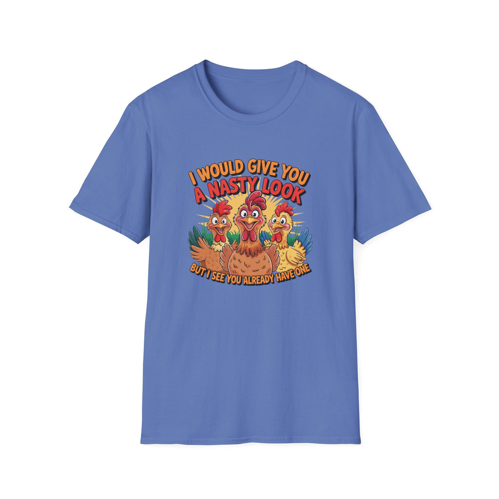 T-Shirt — "I Would Give You a Nasty Look" Funny Chicken Graphic Tee