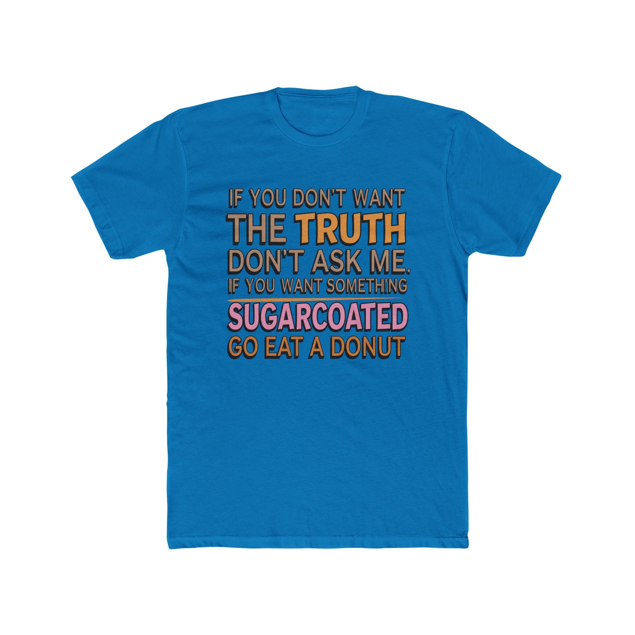 Graphic Tee — “If You Don’t Want The Truth Don’t Ask Me” Funny Sarcastic T-Shirt