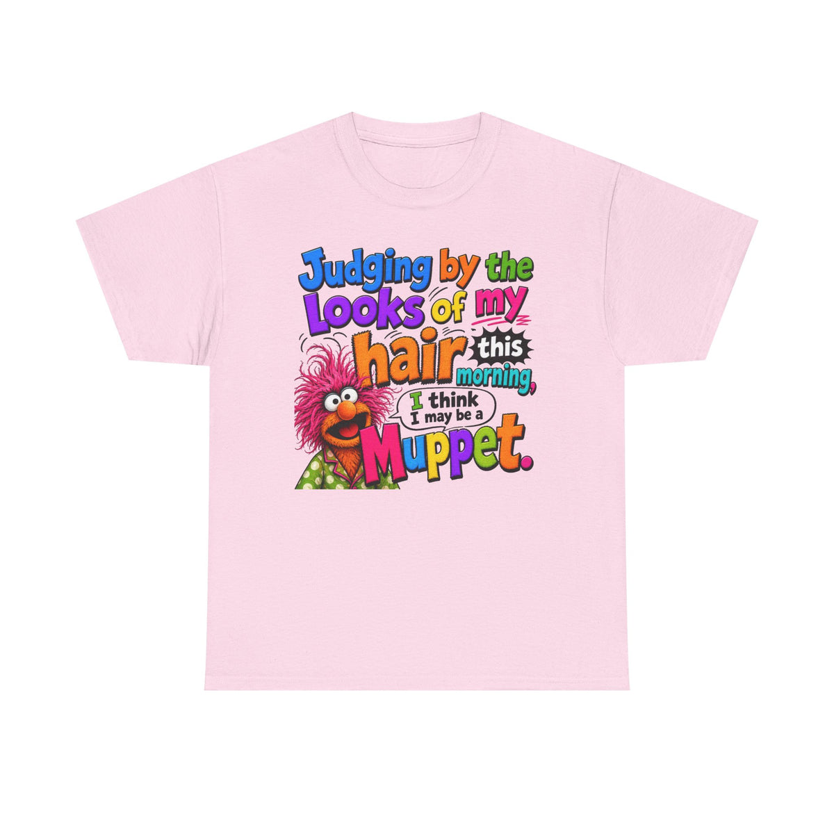 Muppet Hair Funny Graphic Tee — "Judging by the looks of my hair this morning I think I may be a Muppet"