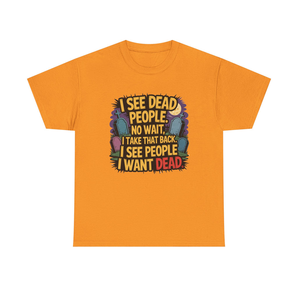 Funny Horror T-Shirt – “I See Dead People… I Want Dead” Graphic Tee