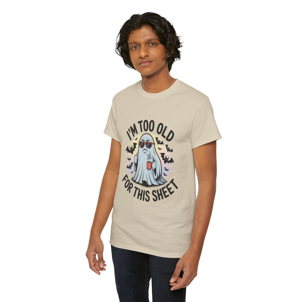 T-Shirt — “I’m Too Old For This Sheet” Funny Halloween Ghost Tee