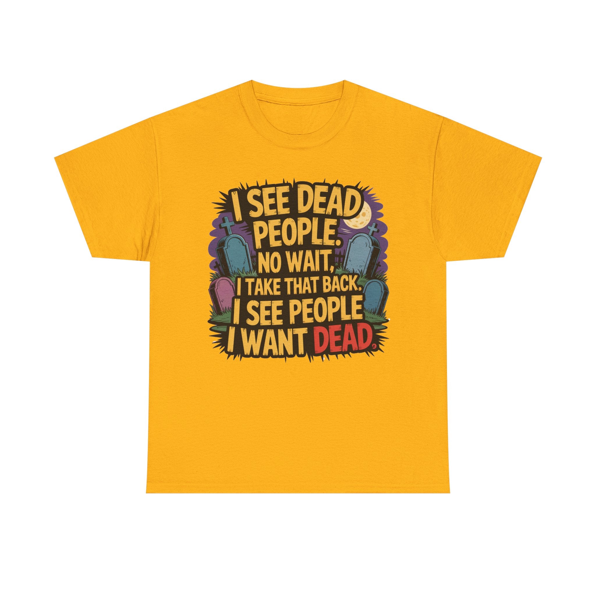 Funny Horror T-Shirt – “I See Dead People… I Want Dead” Graphic Tee