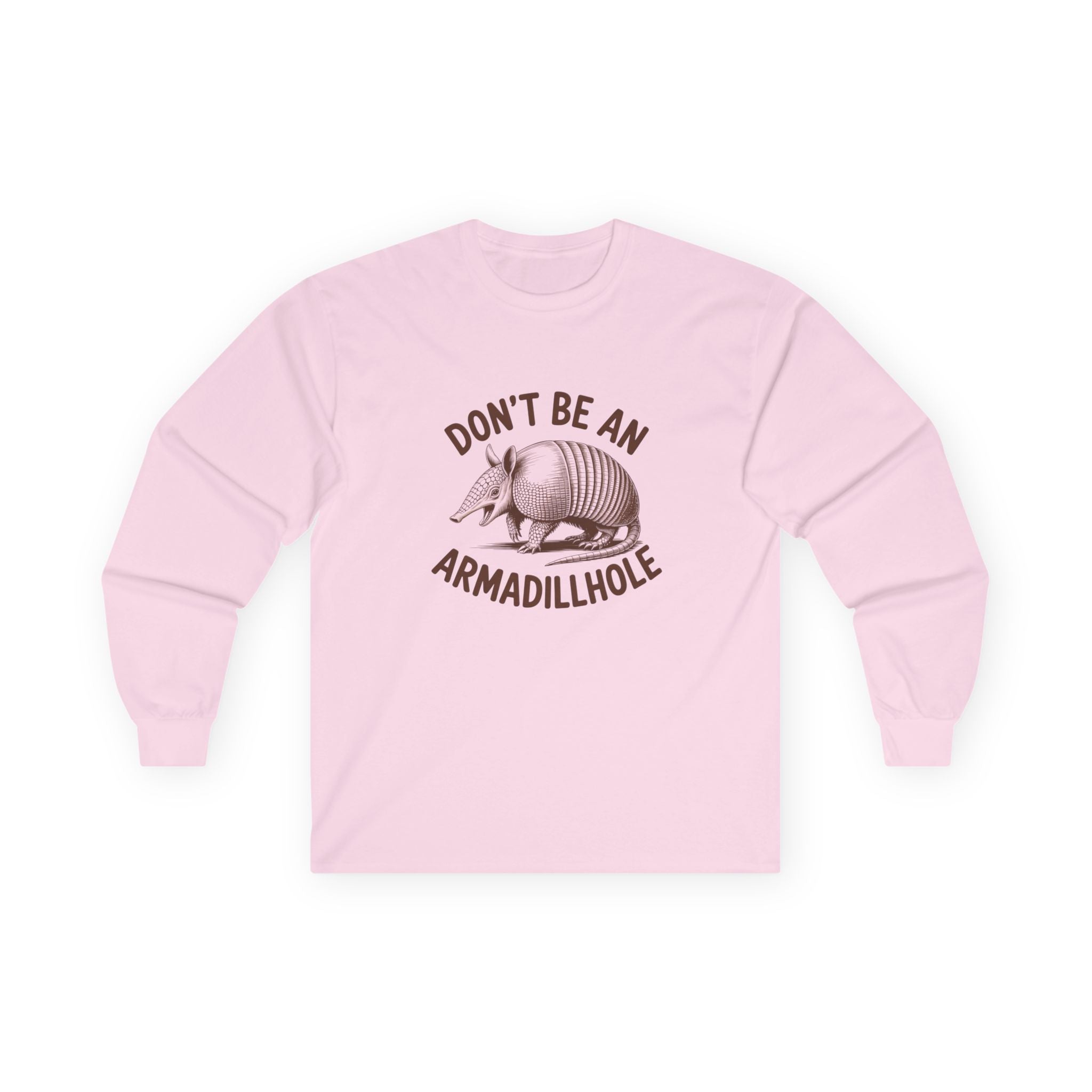 Don't Be An Armadillhole Long Sleeve Tee