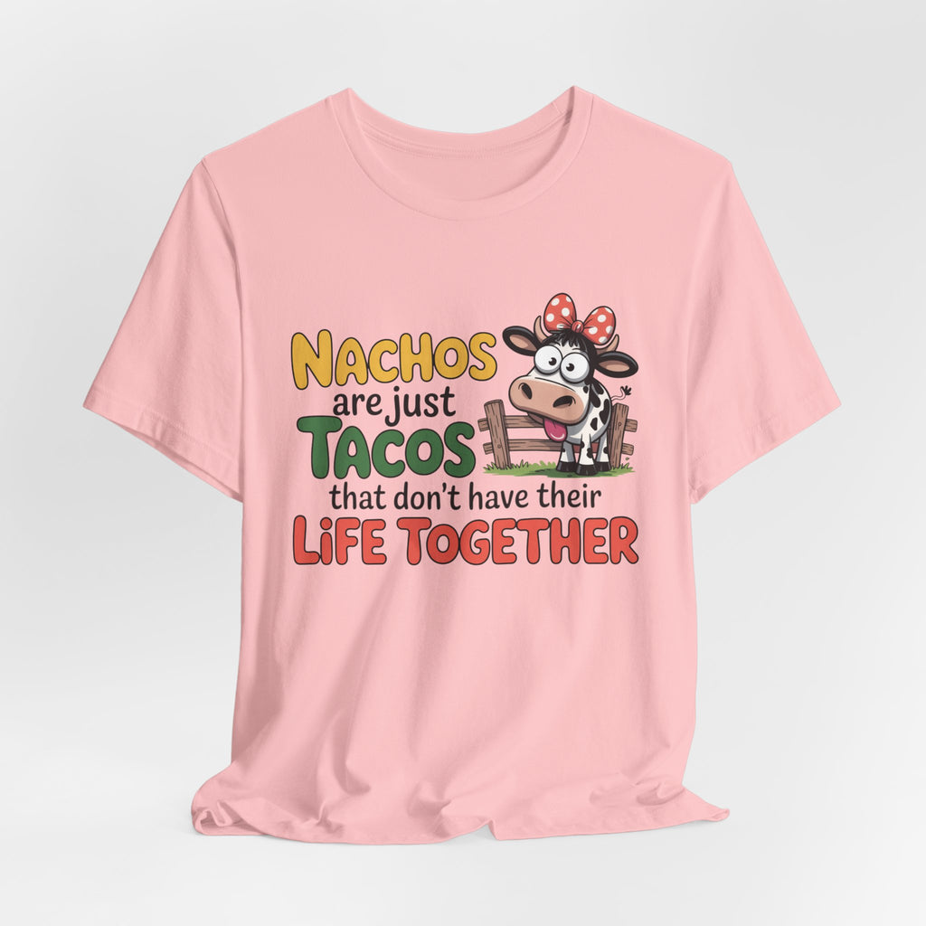 Funny Cow Taco Shirt - “Nachos are just Tacos that don't have their Life Together” Graphic Tee