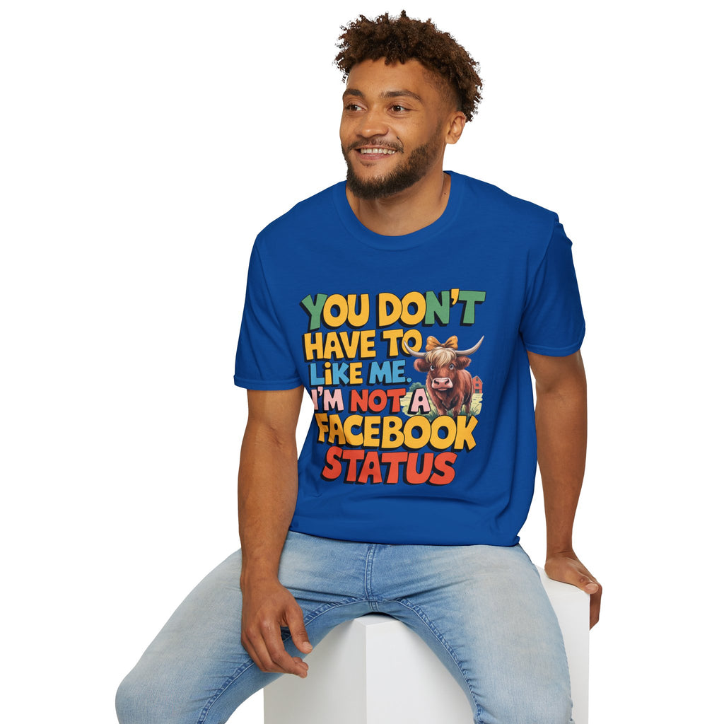 T-Shirt — "You Don't Have To Like Me, I'm Not A Facebook Status" Cow Graphic