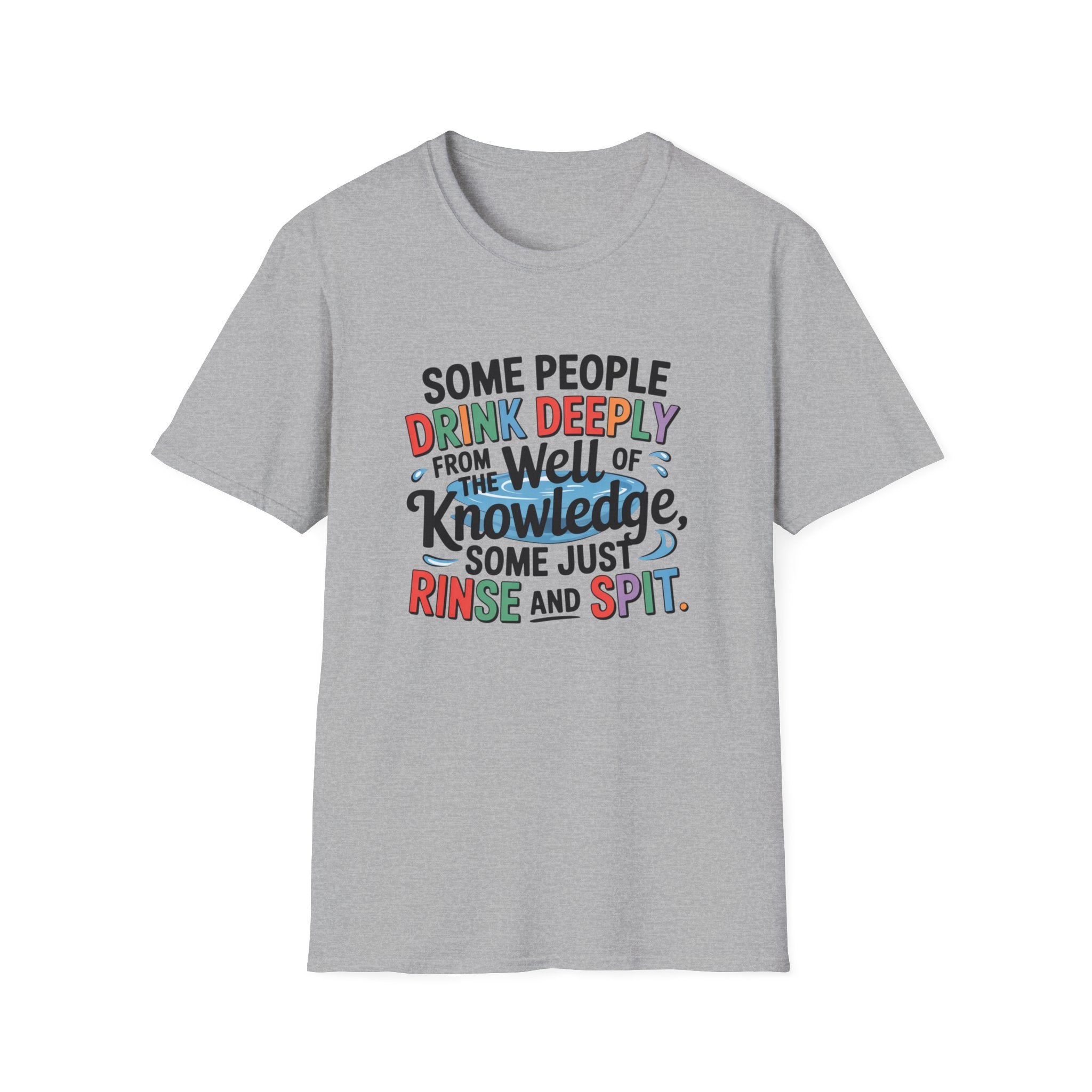Knowledge Quote T-Shirt — "Some People Drink Deeply From the Well of Knowledge"
