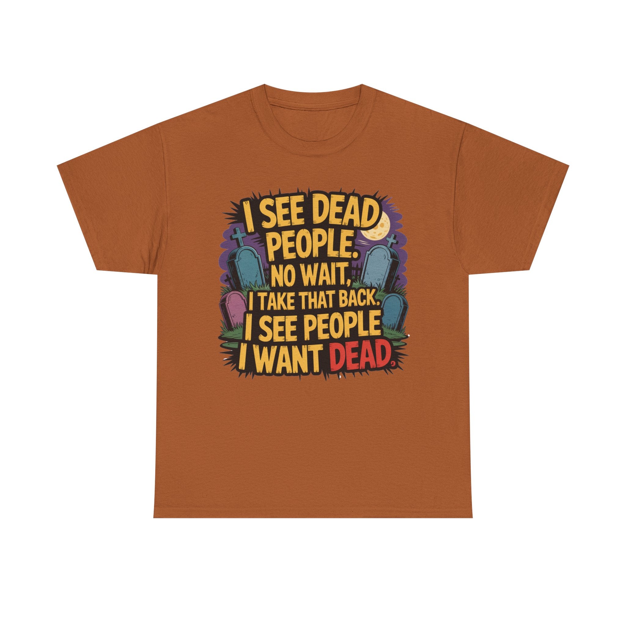 Funny Horror T-Shirt – “I See Dead People… I Want Dead” Graphic Tee