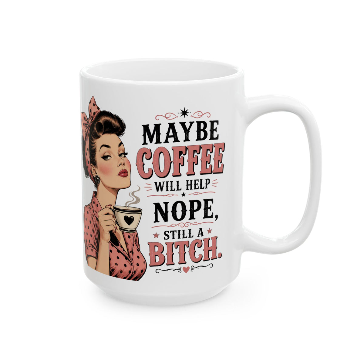 Funny Retro Pin-Up Coffee Mug — "Maybe Coffee Will Help... Nope, Still a Bitch"