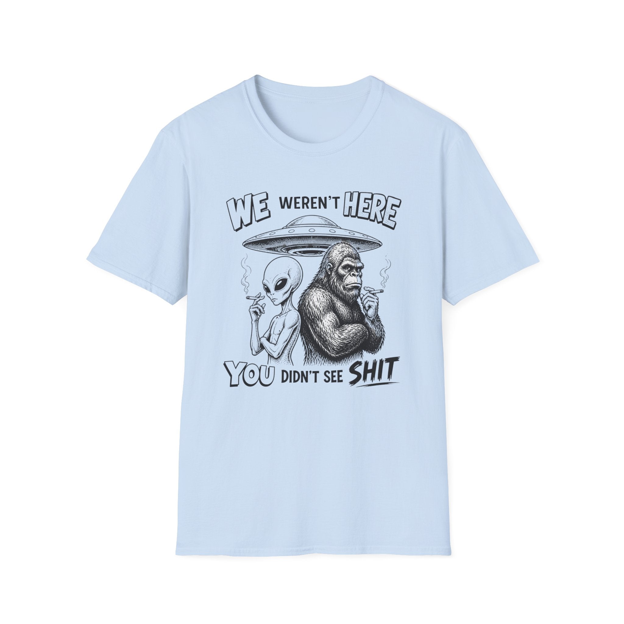 We Weren't Here T‑Shirt — Funny Alien & Bigfoot UFO Graphic Tee