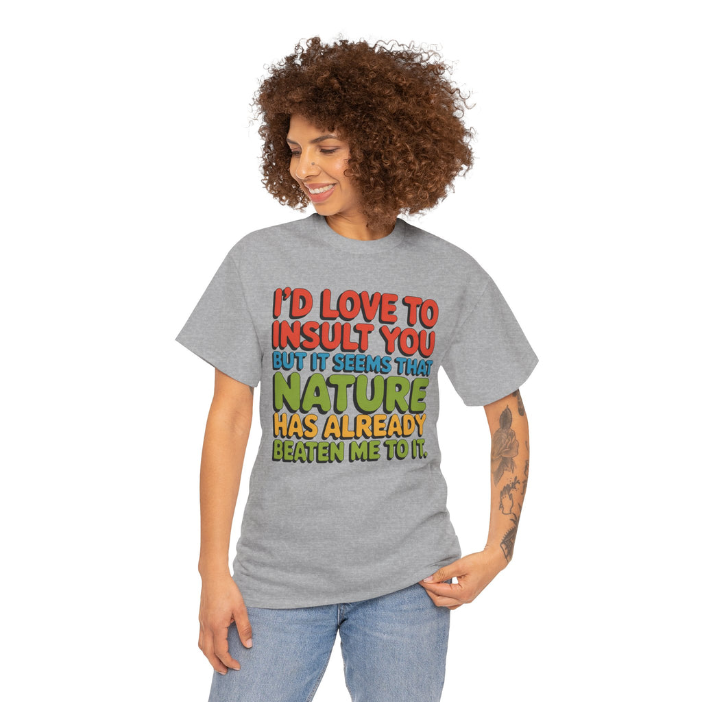 Funny Retro Quote T‑Shirt — “I’d Love to Insult You but it Seems That Nature Has Already Beaten Me to It.”