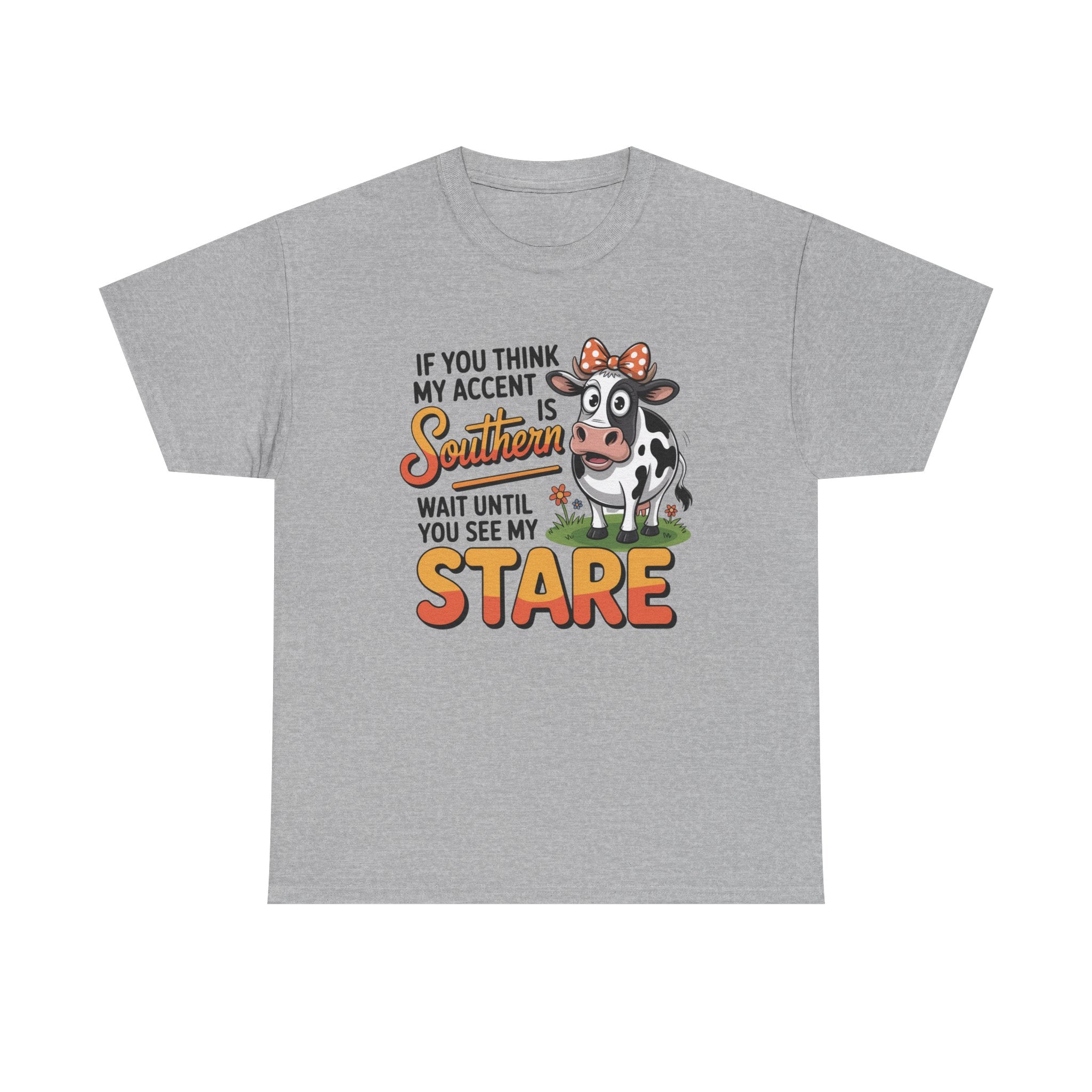 Southern Cow Graphic Tee — "If You Think My Accent Is Southern Wait Until You See My Stare"