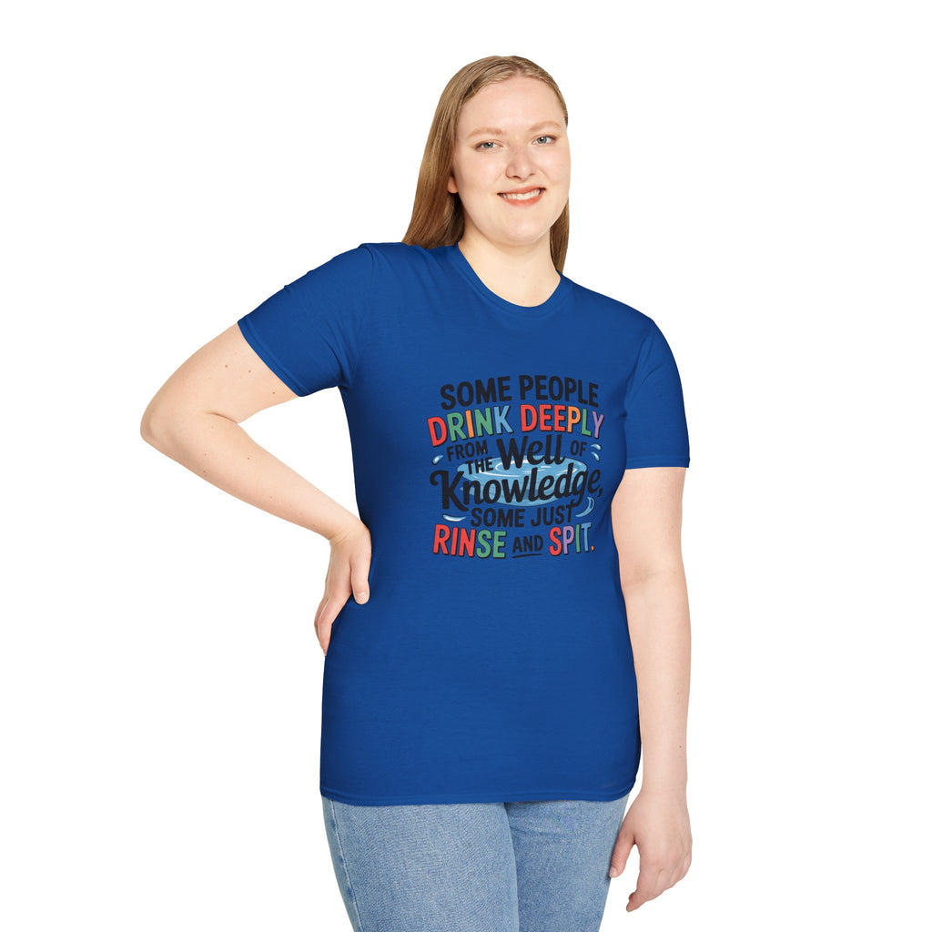 Knowledge Quote T-Shirt — "Some People Drink Deeply From the Well of Knowledge"