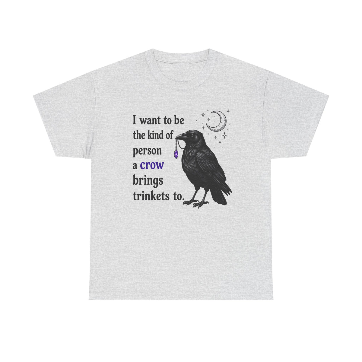 Crow Trinkets T-Shirt — "I want to be the kind of person a crow brings trinkets to"