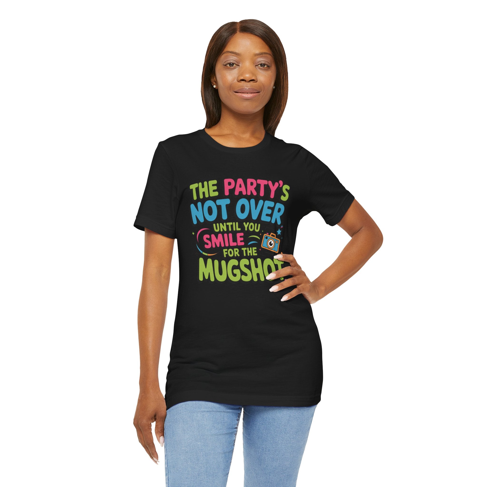 The Party's Not Over Until You Smile for the Mugshot T-Shirt