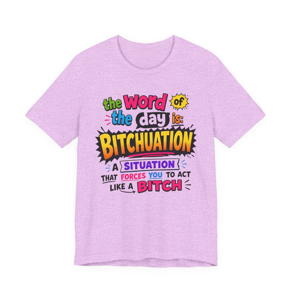 Bitchuation T-Shirt — Funny Quote Graphic Tee ('The word of the day is BITCHUATION')