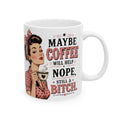 Funny Retro Pin-Up Coffee Mug — "Maybe Coffee Will Help... Nope, Still a Bitch"