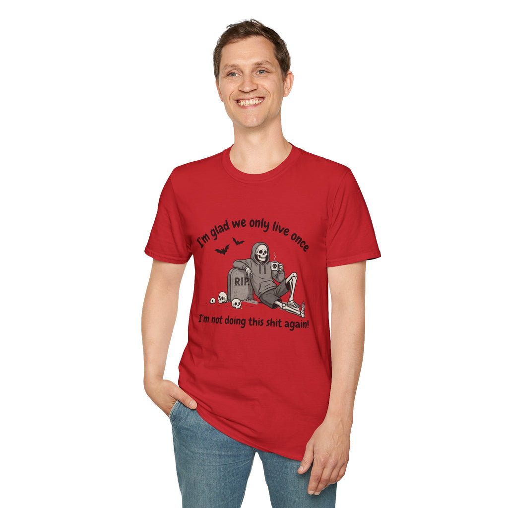 Funny Grim Reaper Graphic T-Shirt — Glad We Only Live Once Dark Humor Gift Tee