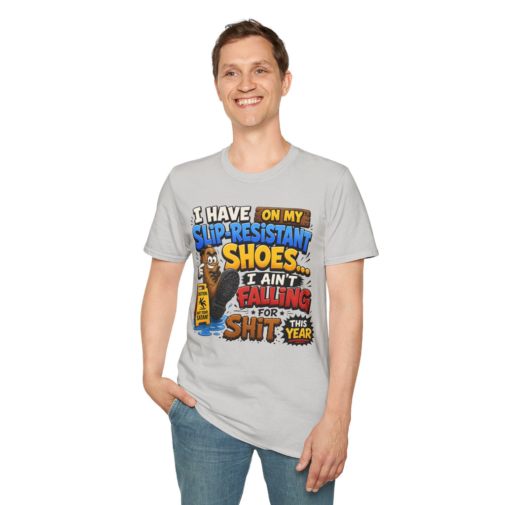 Slip-Resistant Shoes T-Shirt — "I Have On My Slip-Resistant Shoes... I Ain't Falling For This Shit" Graphic Tee