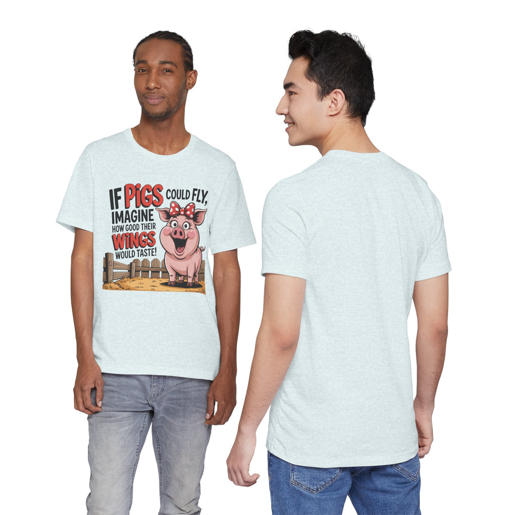 Funny Pig T-Shirt – "If Pigs Could Fly, Imagine How Good Their Wings Would Taste" Graphic Tee