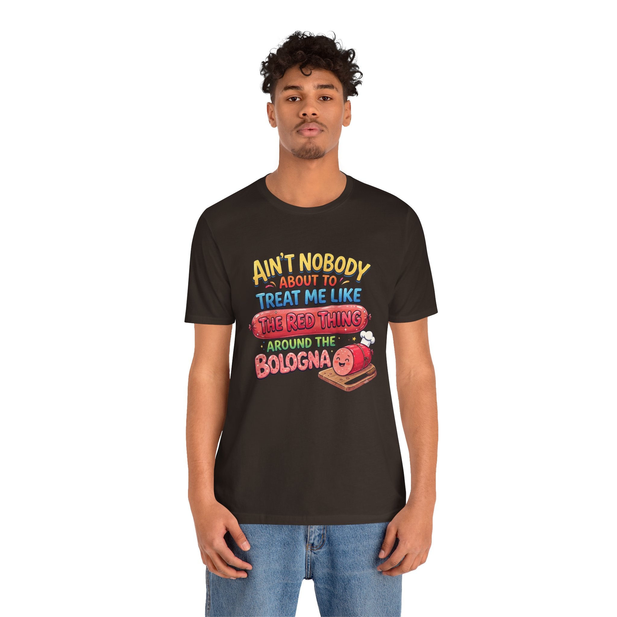 Funny Bologna T‑Shirt — "Ain’t Nobody about to Treat Me Like the Red Thing Around the Bologna"