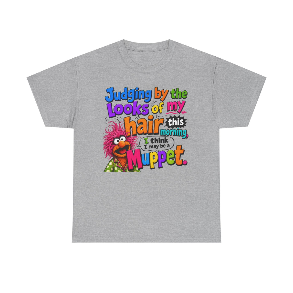 Muppet Hair Funny Graphic Tee — "Judging by the looks of my hair this morning I think I may be a Muppet"