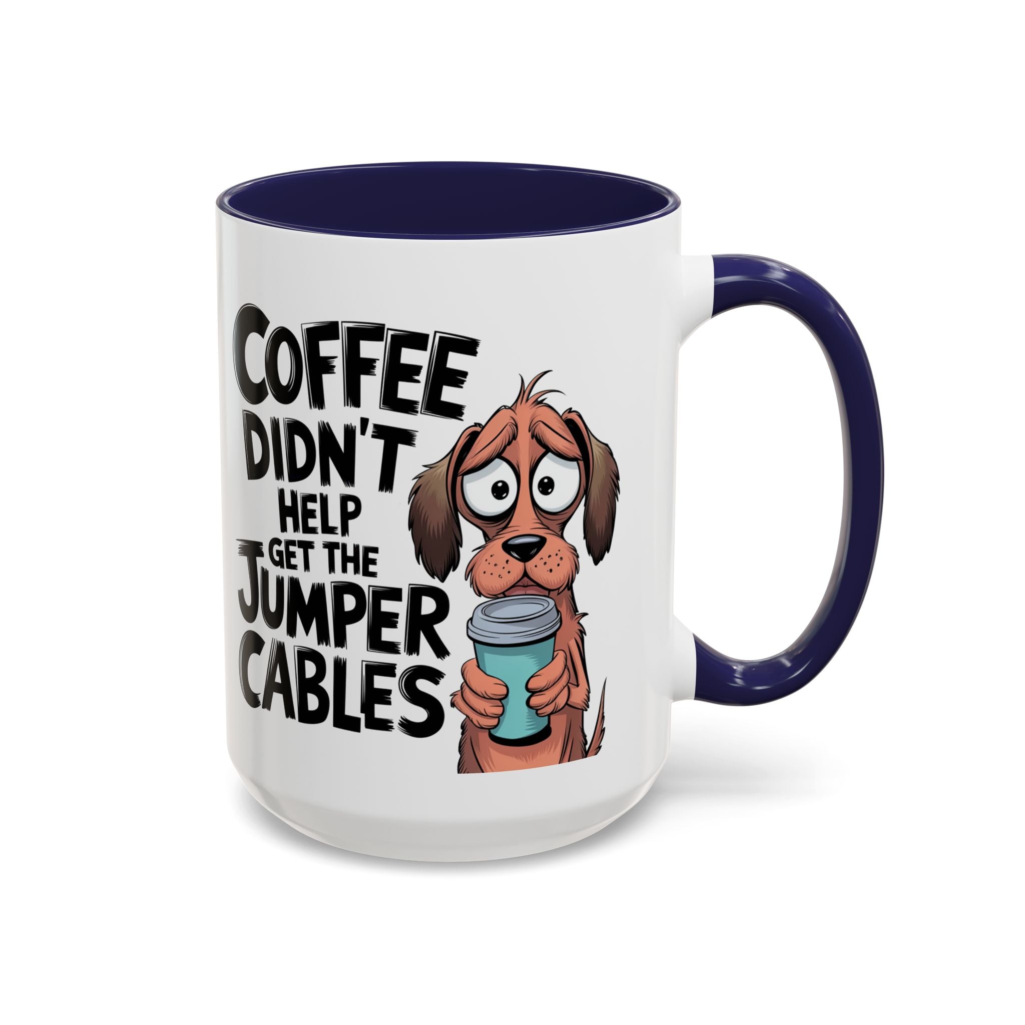 Coffee Didn't Help Get the Jumper Cables Mug — Funny Dog Accent Coffee Mug