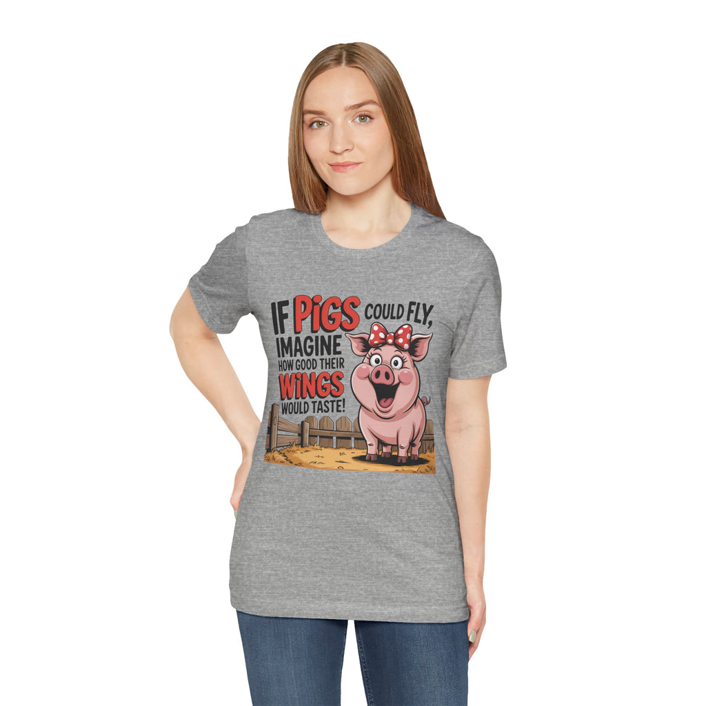 Funny Pig T-Shirt – "If Pigs Could Fly, Imagine How Good Their Wings Would Taste" Graphic Tee