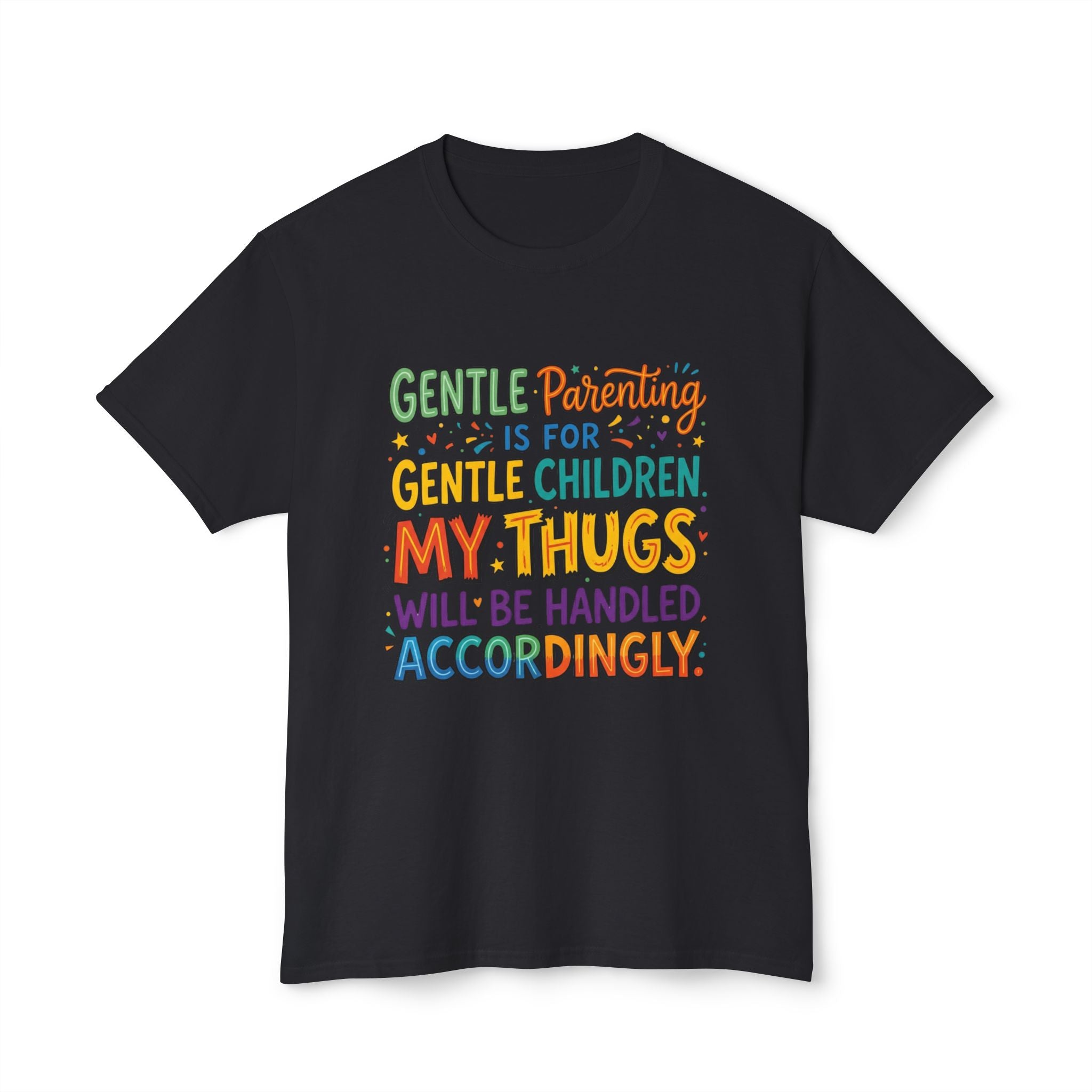 T-Shirt — "Gentle Parenting Is For Gentle Children; My Thugs Will Be Handled Accordingly" Colorful Parenting Quote Tee