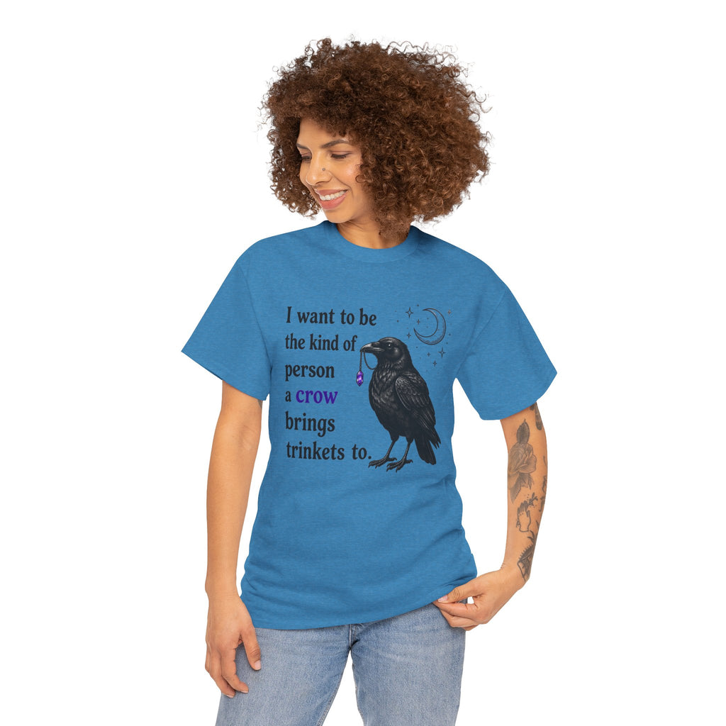 Crow Trinkets T-Shirt — "I want to be the kind of person a crow brings trinkets to"